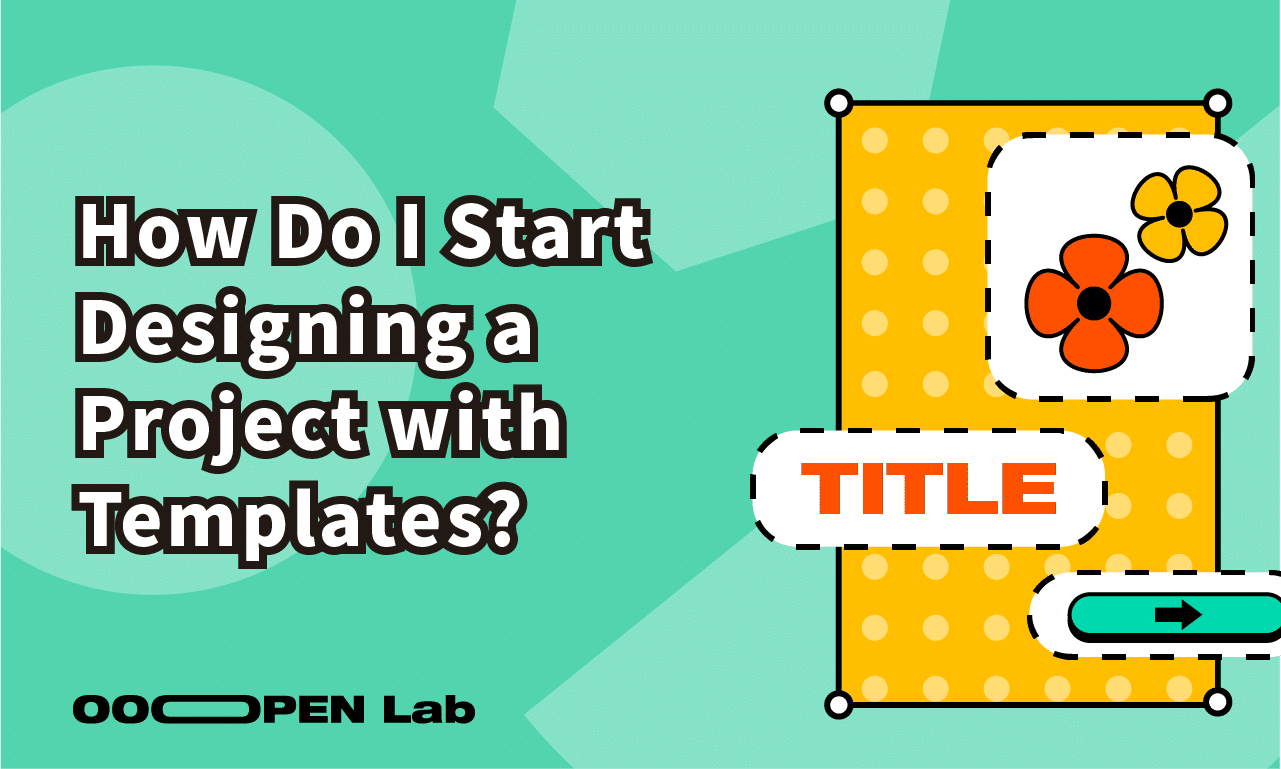 How Do I Start Designing a Project? Templates to Get You Up and Running ...