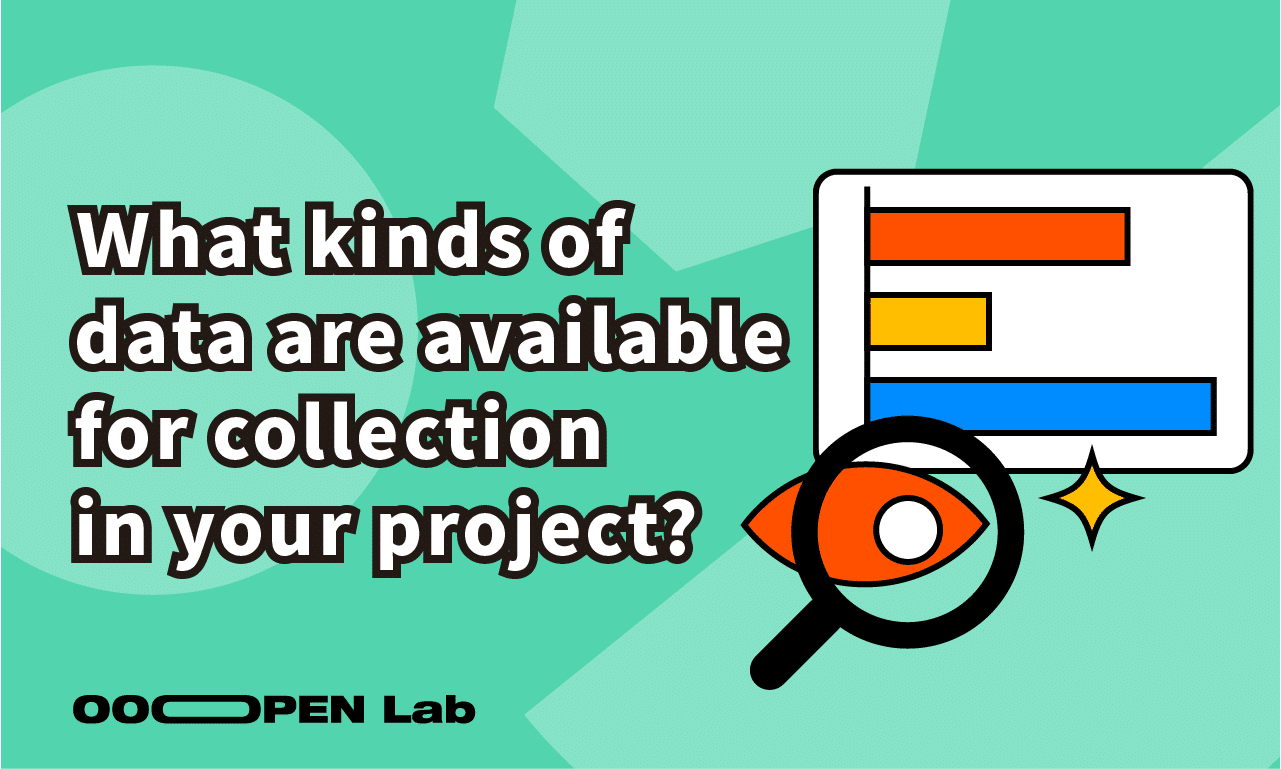 Ｗhat kinds of data are available for collection in your project?
